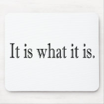 It Is What It Is Mouse Pad