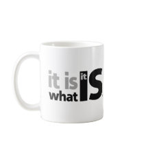 It is What it Is. mugs by traci_designs It is What it Is. mugs