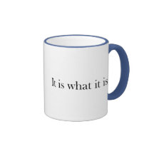 It Is What It Is... Mugs