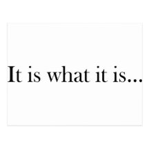 It Is What It Is... Postcard