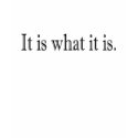 It Is What It Is t-shirts by worldsfair It Is What It Is t-shirts