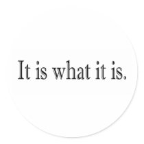 It Is What It Is Stickers