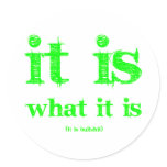 It is what it is stickers