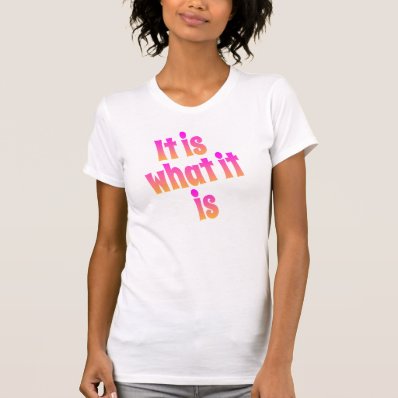 It is what it is t-shirts