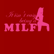 It isnt easy being a MILF t-shirts
