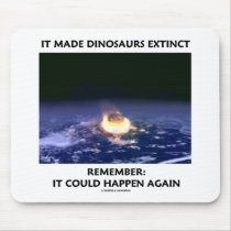 It Made Dinosaurs Extinct Could Happen Again Mousepad