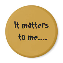 It matters to me.... magnets by Capriceharmony65 It matters to me.... magnets