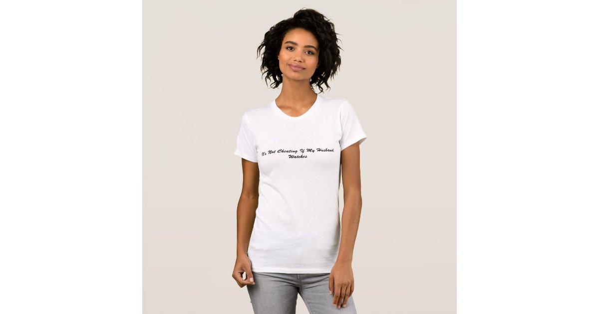 it's not cheating if my husband watches t shirt