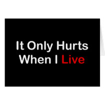 It Only Hurts When I Live Greeting Card
