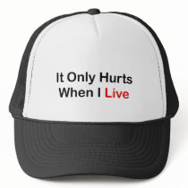 It Only Hurts When I Live Trucker Hats