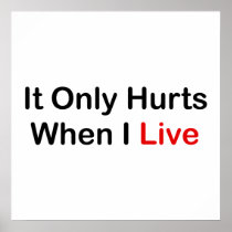 It Only Hurts When I Live Posters