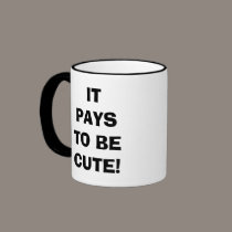 IT PAYS TO BE CUTE! mugs