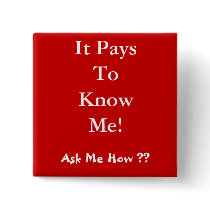 It Pays To Know Me! , Ask Me How ?? Pin