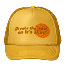 It puts the lotion on its skin hat