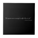IT REQUIRES MORE COURAGE TO SUFFER THAN TO DIE tiles