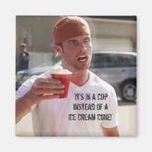 “It’s in a CUP Instead of a Ice Cream Cone!” Refrigerator Magnet