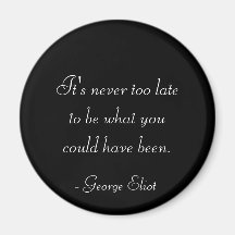 It’s never too late to be what you might have been refrigerator magnet