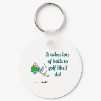 It takes a lot of balls to golf like I do keychain