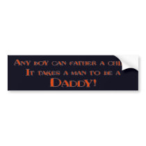 It Takes A Man To be A Daddy bumper stickers