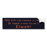 It Takes A Man To be A Daddy Bumper Sticker
