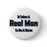 It Takes a Real Man To Be a Nurse Pinback Buttons