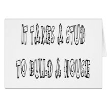It Takes A Stud To Build A House Greeting Card
