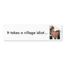 It Takes a Village Idiot bumper stickers
