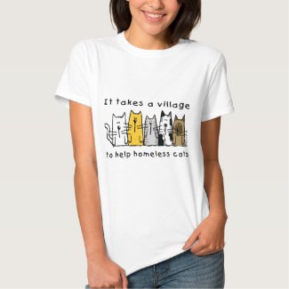 It Takes a Village to Help Homeless Cats Tshirts