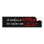 it takes a village to raise an idiot bumper stickers