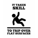 It Takes Skill To Trip Over Flat Surfaces (Womens) t-shirts by razorianfly It Takes Skill To Trip Over Flat Surfaces (Womens) t-shirts