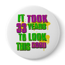 It took 33rd years to look this good pinback button