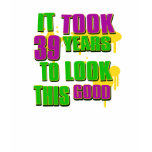 It took 39 years to look this good t-shirts