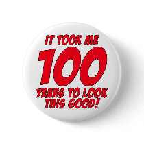 It Took Me 100 Years To Look This Good Pins