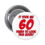 It Took Me 60 Years To Look This Good Pinback Buttons