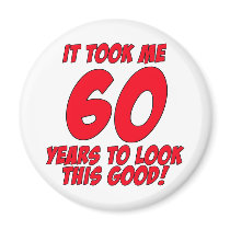 It Took Me 60 Years To Look This Good Magnet