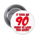 It Took Me 90 Years To Look This Good Pinback Buttons