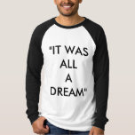"It Was All A Dream" Long Sleeve T-Shirt
