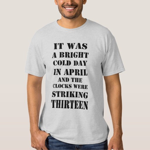 It Was Bright Cold Day In April Orwell Quote Shirt Zazzle