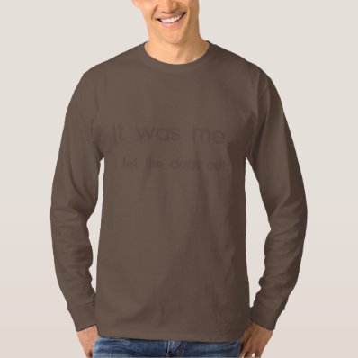 It Was Me, I Let the Dogs Out Tee Shirts