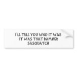 It Was That Sasquatch Bumper Stickers
