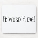 It wasn't me! Mousepad mousepads