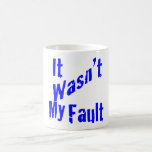 It Wasn't My Fault T Shirt Coffee Mug