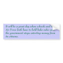 It will be a great day when schools and the Air... bumper stickers