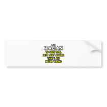 Italian...Assume I Am Never Wrong Bumper Stickers