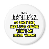 Italian...Assume I Am Never Wrong Fridge Magnets
