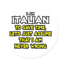 Italian...Assume I Am Never Wrong Stickers