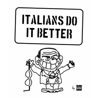 Italians do it better - by GoWild shirt