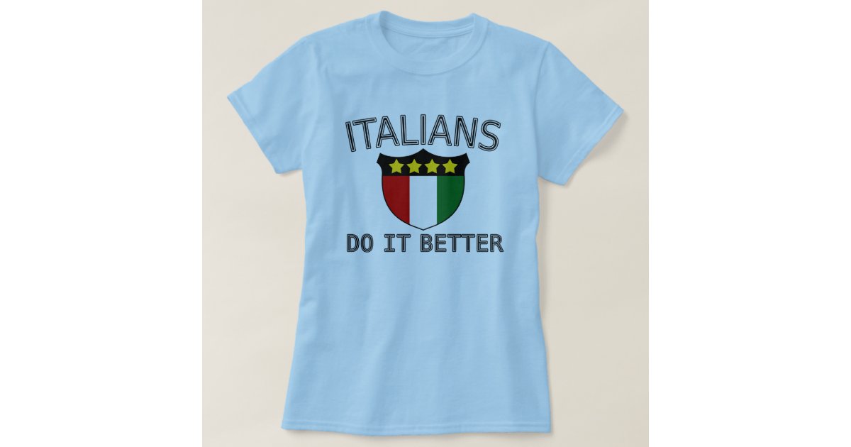 Italians Do It Better T Shirt Zazzle 