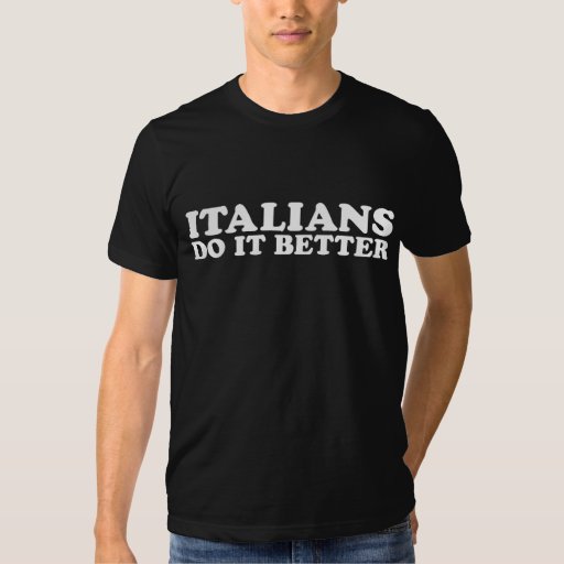 Italians Do It Better T Shirt Zazzle 