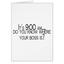 Its 9 AM Do You Know Where Your Boss Is cards